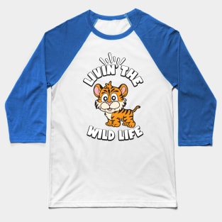 Livin the Wild Life Tiger Zoo Animals Baseball T-Shirt